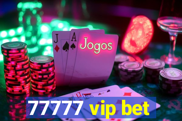 77777 vip bet